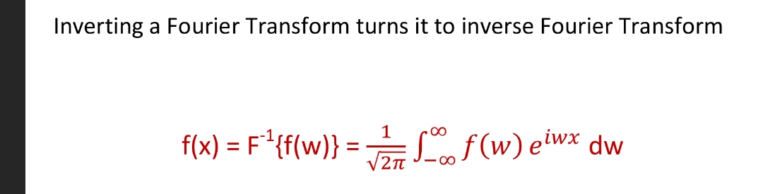 Inverting a Fourier Transform turns it to inverse Fourier Transform
1
00
f(x) = F*{f(w}} =
f (w) eiwx
