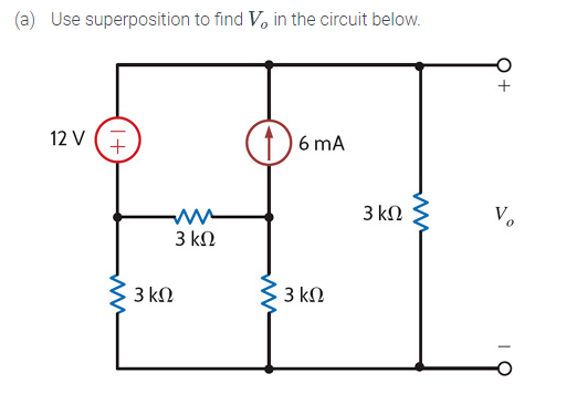 (a) Use superposition to find V% in the circuit below.
12 V
1+
3 ΚΩ
Μ
3 ΚΩ
www
6 MA
33 ΚΩ
3 ΚΩ
ww
Vo