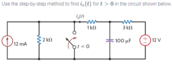 Use the step-by-step method to find i, (t) for t> 0 in the circuit shown below.
i(t)
12 mA
ww
2 ΚΩ
1 ΚΩ
Xor=0
t = 0
ww
3 ΚΩ
100 μF
+12 V