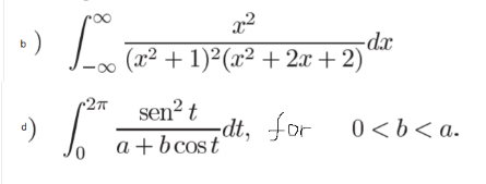 ) L
-dx
(x² + 1)²(x² + 2x + 2)`
sen? t
dt, for
0 <b< a.
a+b cost
