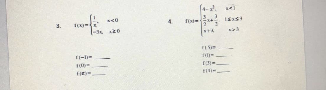 (4-x.
x<I
3 3
2 2
x<0
f(x)=x+ 1SxS3
3.
f(x)={x
4.
-3х, х20
x+3,
x>3
f(5)=
f(-1)=
f(l)=
f(0)=
f(3)=.
f(K) =
f(4)=.
