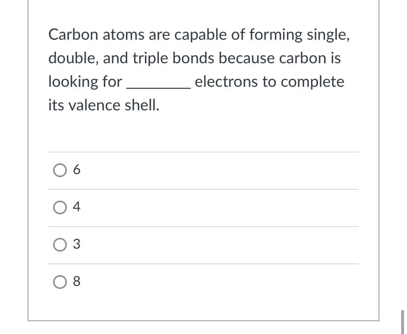Carbon atoms are capable of forming single,
double, and triple bonds because carbon is
electrons to complete
looking for
its valence shell.
O 6
O 4
O 3
8.
