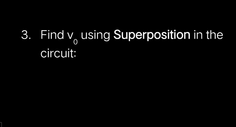 Find v using Superposition in the
circuit:
