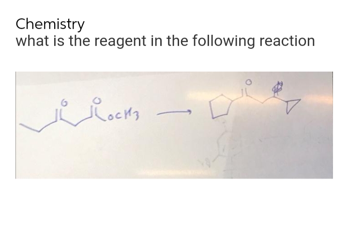 Chemistry
what is the reagent in the following reaction
