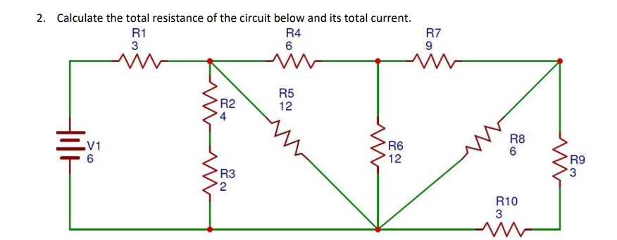 2.
Calculate the total resistance of the circuit below and its total current.
R1
R4
R7
3
R2
4
R5
12
R8
V1
6
R6
12
R9
R3
2
R10
Hil
