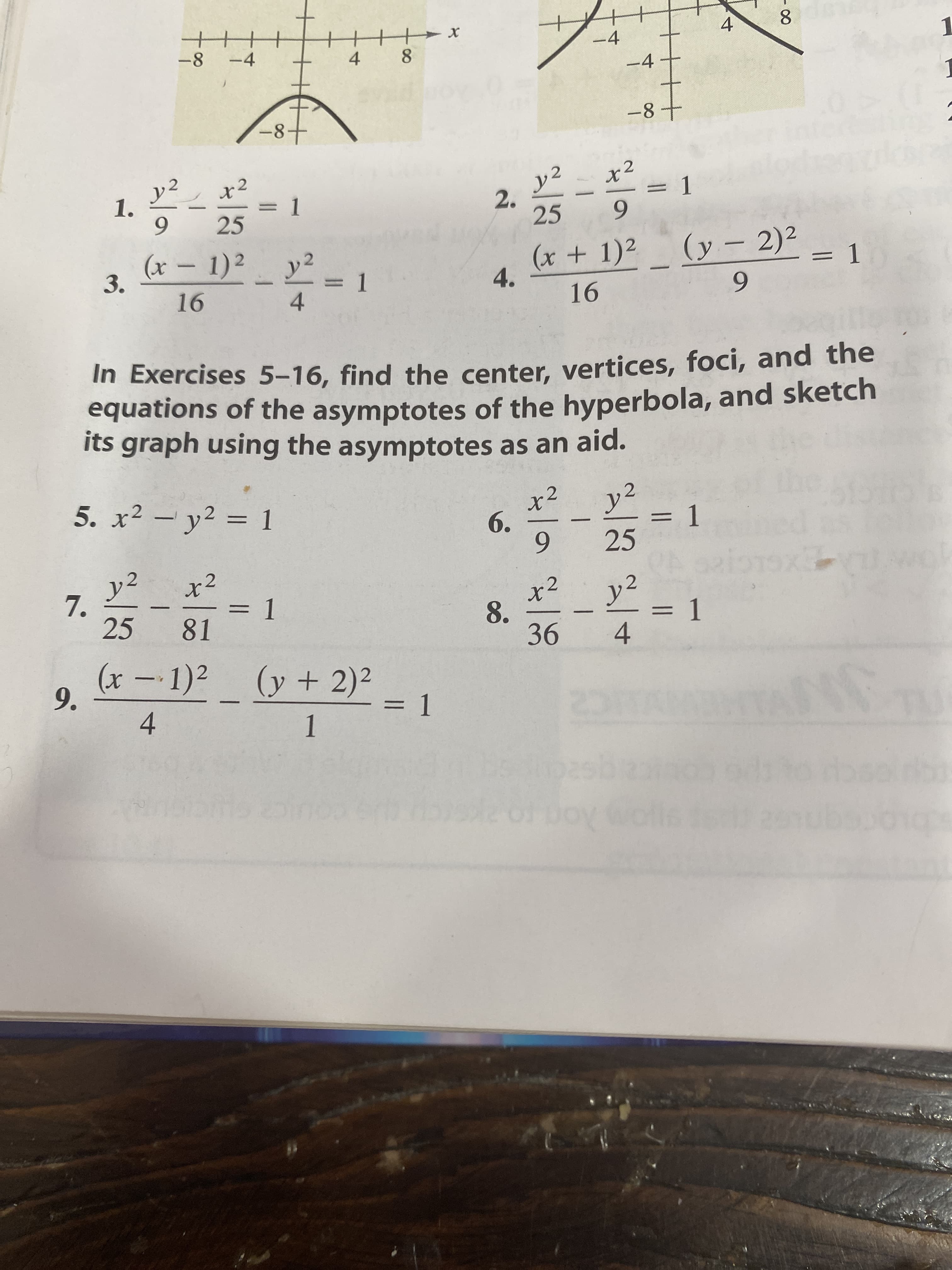 4+
||
4+
4-
2.
4.
4
+-
8.
-4
8.
-8 -4
1.
-8
1.
=D1
6.
25
(x – 1)²
25
6.
(x + 1)2 (y – 2)2
4.
3.
=D1
16
9-
6.
In Exercises 5-16, find the center, vertices, foci, and the
equations of the asymptotes of the hyperbola, and sketch
its graph using the asymptotes as an aid.
5. x2 - y2 = 1
6.
= 1
=D1
%3D
|
%3D
25
6.
x2
3D1
一
7.
25
x2
8.
= 1
%3D
(x – 1)² (y+ 2)²
9.
3D1
4.
1.
Coulca
