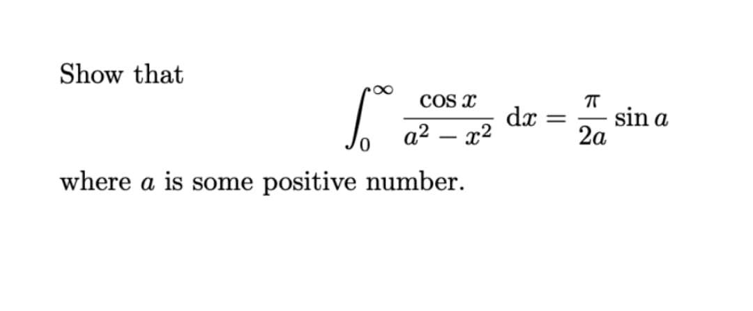 Show that
COS x
dx
- sin a
2a
a2
-
where a is some positive number.
