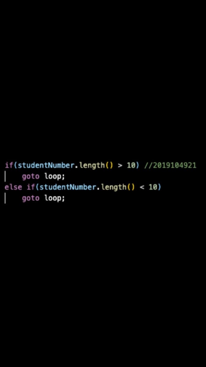 if(studentNumber.length()
| goto loop;
else if(studentNumber.length() < 10)
| goto loop;
10) //2019104921