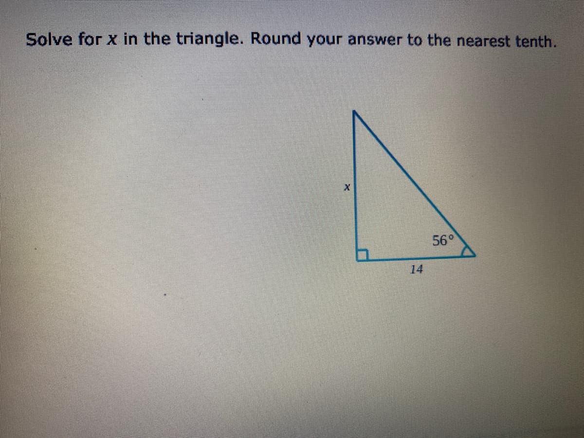 Solve for x in the triangle. Round your answer to the nearest tenth.
56
14
