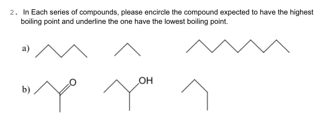 2. In Each series of compounds, please encircle the compound expected to have the highest
boiling point and underline the one have the lowest boiling point.
b)
OH
yo