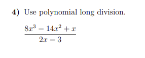 4) Use polynomial long division.
8 – 14r2 + x
2x – 3
