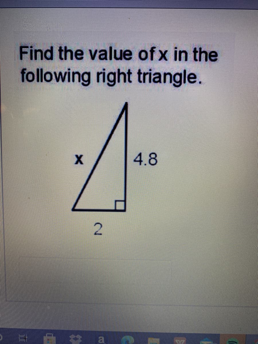 Find the value of x in the
following right triangle.
4.8
2.
