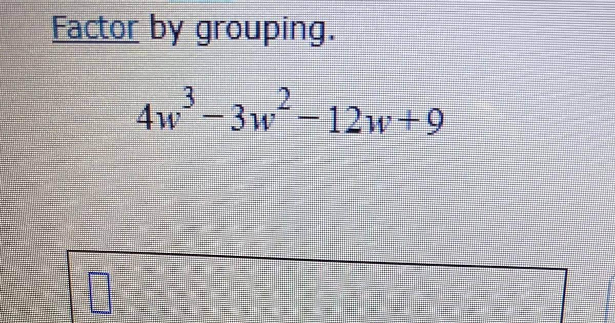 Factor by grouping.
3
4w²-3w²-121w+9
