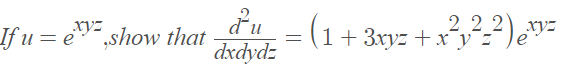 du
dxdydz
2 2 2) xyz
If u = e,show that
=(1+ 3ryz +x?)e"=
