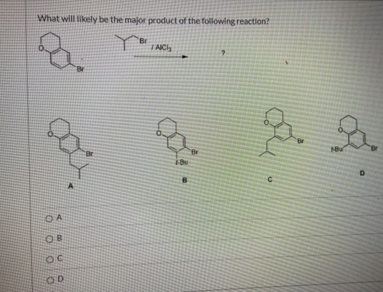 What will likely be the major product of the following reaction?
Br
I AICI
Br
O.
1Bu
Br
c.
