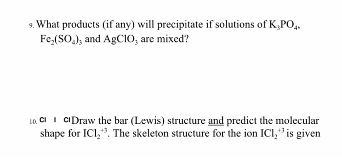 What products (if any) will precipitate if solutions of K,PO,,
Fe,(SO,); and AgCIO, are mixed?

