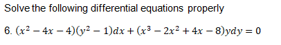 Solve the following differential equations properly
6. (x? — 4х — 4)у? — 1)ӑx + (x3 — 2х2 + 4x — 8)ydy %3D 0
