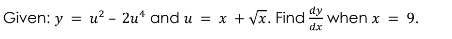 Given: y = u² - 2u¹ and u =
x
x + √x. Find when x =
= 9.