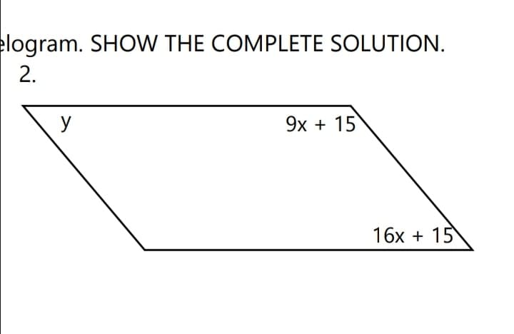 elogram. SHOW THE COMPLETE SOLUTION.
2.
y
9x + 15
16х + 15
