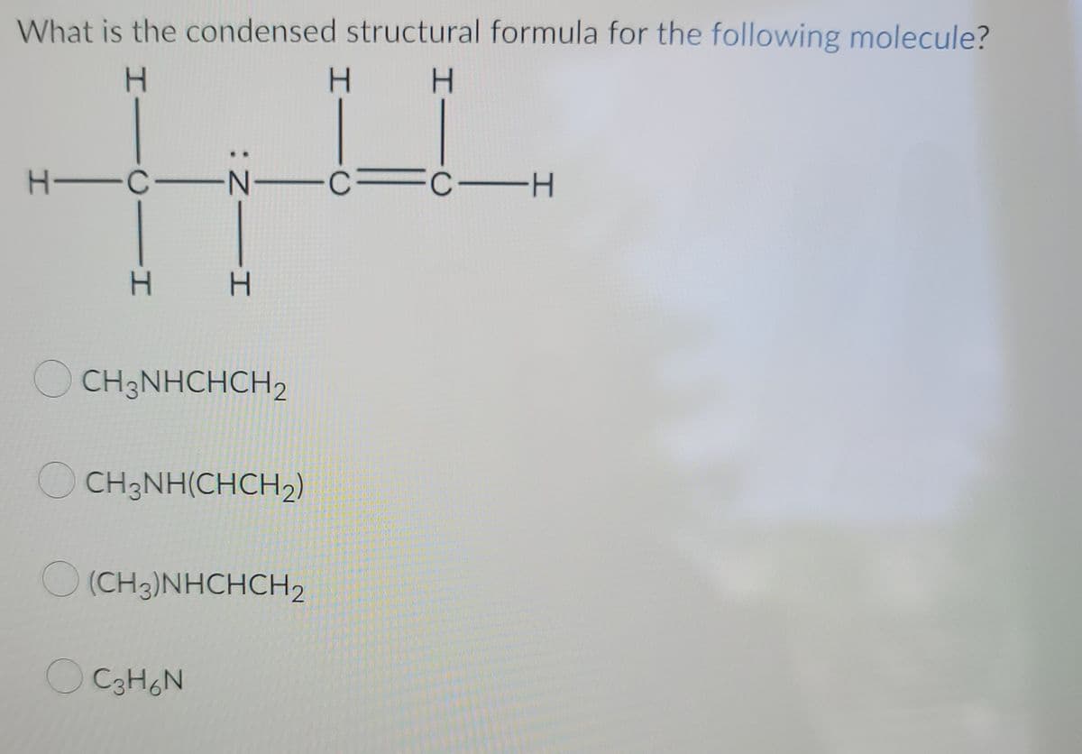 What is the condensed structural formula for the following molecule?
H
H
C1H
H-C-
: Z―I
OCH3NHCHCH2
OCH3NH(CHCH₂)
(CH3)NHCHCH₂
C3H6N
H
C
FC-H