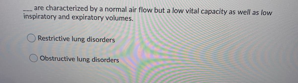 are characterized by a normal air flow but a low vital capacity as well as low
inspiratory and expiratory volumes.
Restrictive lung disorders
Obstructive lung disorders
