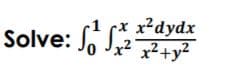 Solve: So S2
(x
x²dydx
x² x²+y²
?
