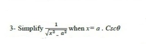 3- Simplify
1
when x= a. Csce
