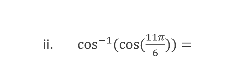 11T.
cos- (cos
-1(cos(÷
ii.
