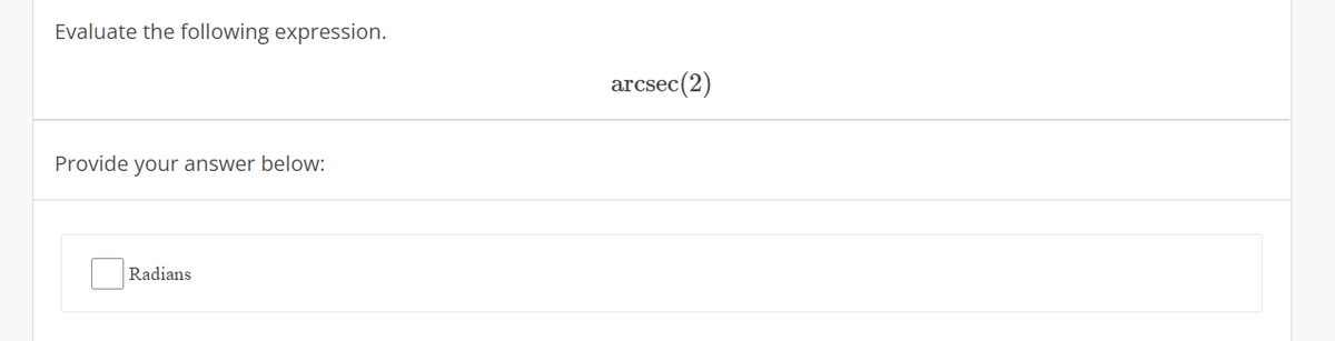 Evaluate the following expression.
arcsec(2)
Provide your answer below:
Radians
