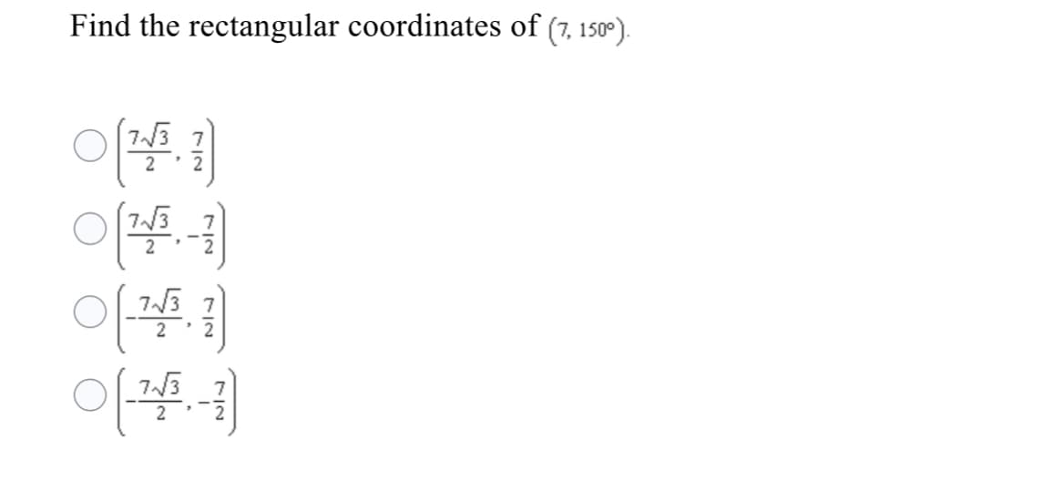 Find the rectangular coordinates of (7, 150°).
7N3
2
2
3 7
2
