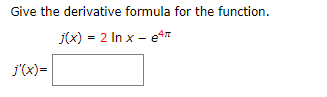 Give the derivative formula for the function.
(x)2 In x -e
j'(x)
