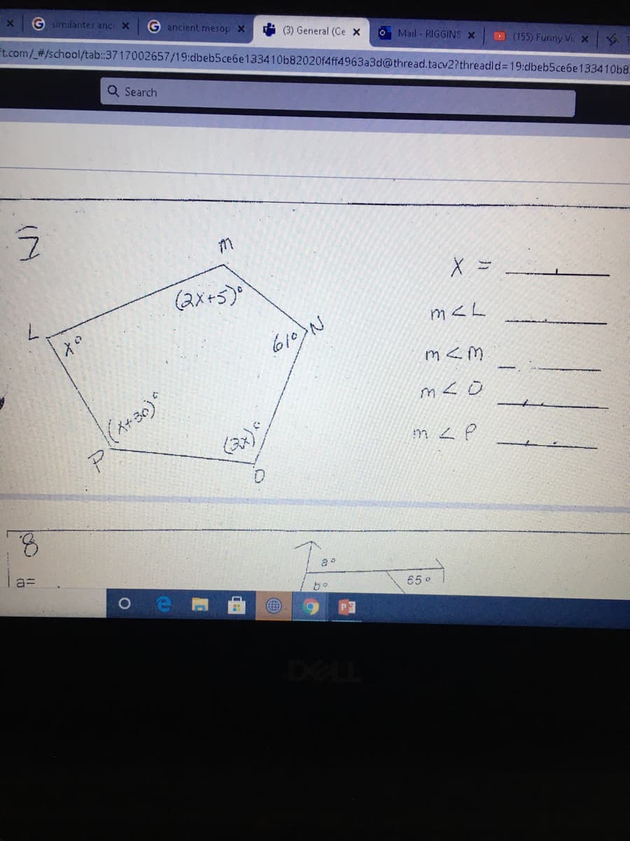 G similantes anci X
G ancient mesop X
(3) General (Ce x
Ft.com/_#/school/tab:3717002657/19:dbeb5ce6e133410b82020f4ff4963a3d@thread.tacv2?threadld%3D19:dbeb5ce6e133410b8.
O Mail - RIGGINS X
D (155) Funny Vi x
Q Search
(2x+5)
m <L
610)N
m <m
m <o
(A+30)
(2)
8.
bo
65 o
「も
