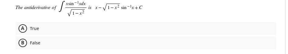 xsin-lxdx
The antiderivative of -
1– x2
1-x2 sin-lx+ C
is x-
A True
B) False
