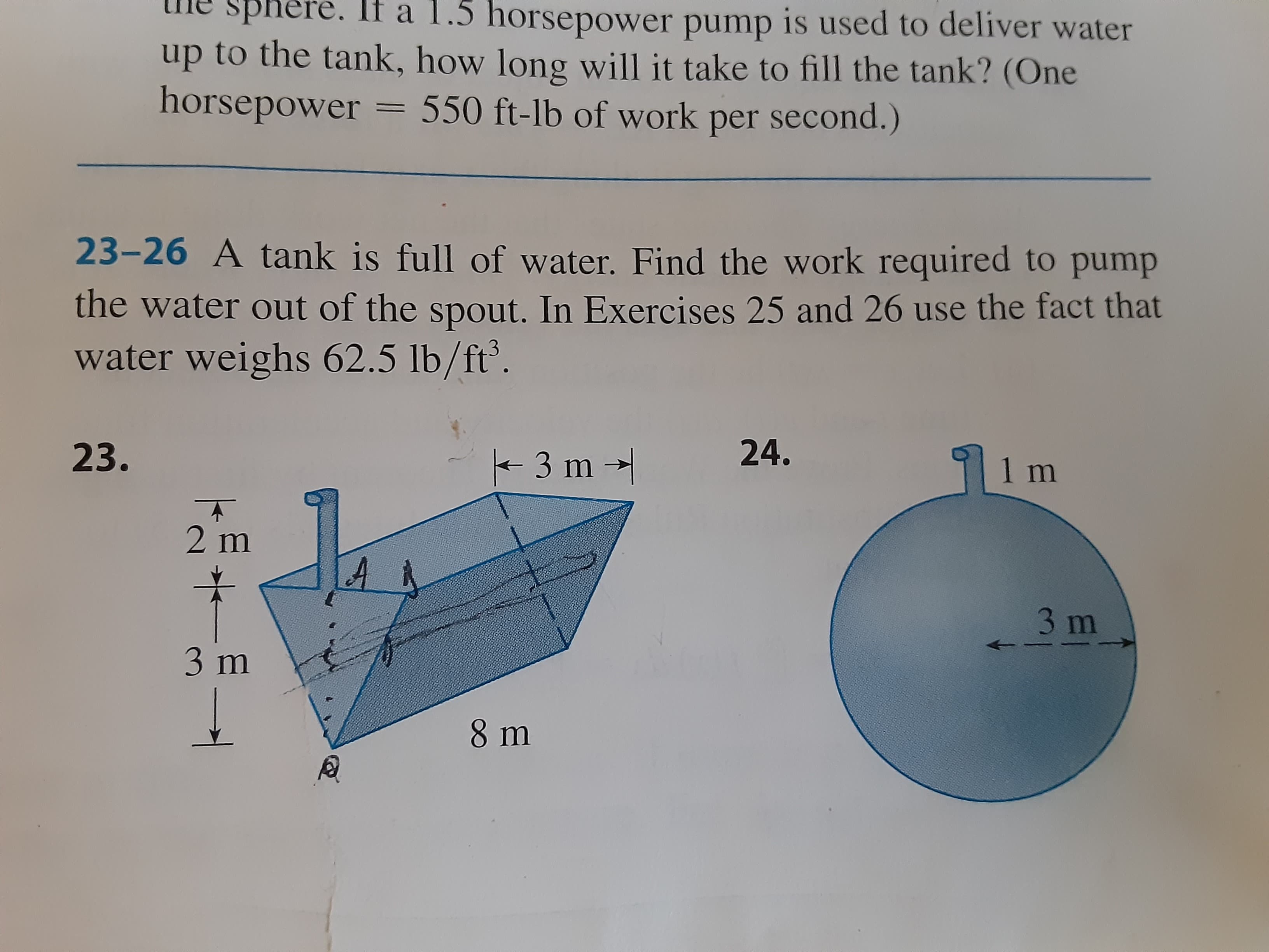 23-26 A tank is full of water. Find the work required to pump
the water out of the spout. In Exercises 25 and 26 use the fact that
water weighs 62.5 lb/ft.

