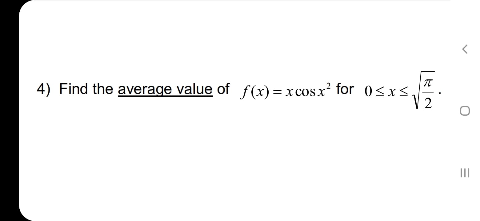 Find the average value of f (x) = x cosx² for 0<x<
V 2
