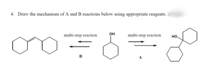 4. Draw the mechanism of A and B reactions below using appropriate reagents.
multi-step reaction
он
multi-step reaction
но.
в
