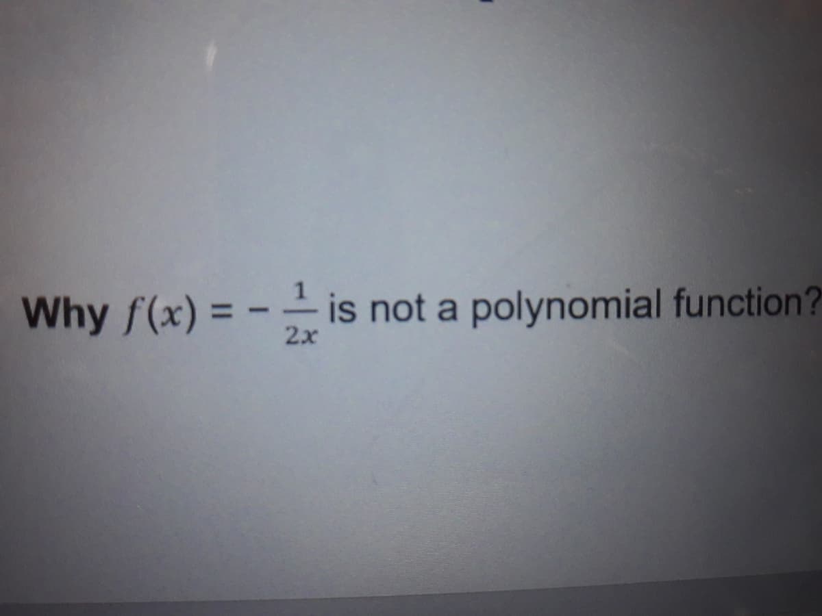 Why f(x) = - – is not a polynomial function?
2x
