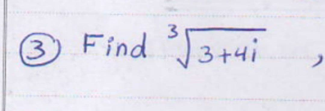 3
Find ³√3+4i