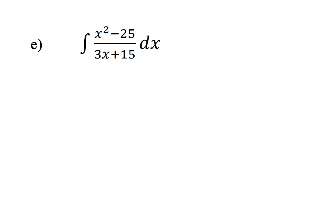 x²-25
dx
3x+15
e)
