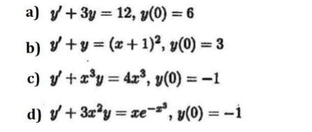 a) y +3y = 12, v(0) = 6
b) V+y = (x + 1)², v(0) = 3
c) y +x°y = 4x°, v(0) = –1
d) v + 3a?y = xe-, v(0) = -i
