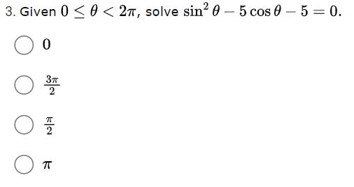 3. Given 0 < 60 < 2ñ, solve sin? 0 – 5 cos 0 – 5 = 0.
-
2
2
