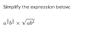 Simplify the expression below:
3.2
ažbi × V ab³
