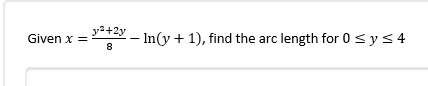 Given x =
¹²+2yIn(y + 1), find the arc length for 0 ≤ y ≤ 4
-
8