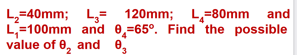 L,=40mm; L,= 120mm;
L=100mm and 0,=65°. Find the possible
value of 0, and 0,
L,=80mm
and
3.
