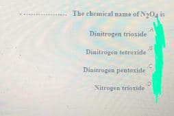 The chemical name of Ny04 is
LA
Dinitrogen trioxide
Dinitrogen tetroxide
Dinitrogen pentoxide
Nitrogen trioxide
