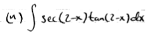 (^) ) sec(2-n)tan(2-x)dx
