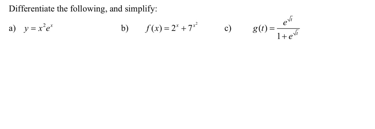 Differentiate the following, and simplify:
a) y=x'e*
b)
f(x) = 2* + 7**
c)
evi
g(1) =-
1+ev
