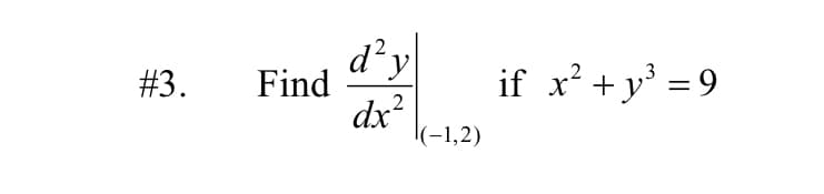 d y
#3.
Find
if x? +y = 9
dx?
|(-1,2)
2
