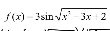 f (x) = 3 sin-
Vх3 — Зх +2
