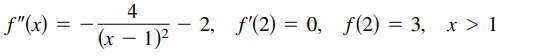 4
f"(x)
2, f'(2) = 0, f(2) = 3, x > 1
|
(x – 1)?

